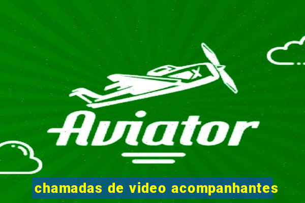 chamadas de video acompanhantes